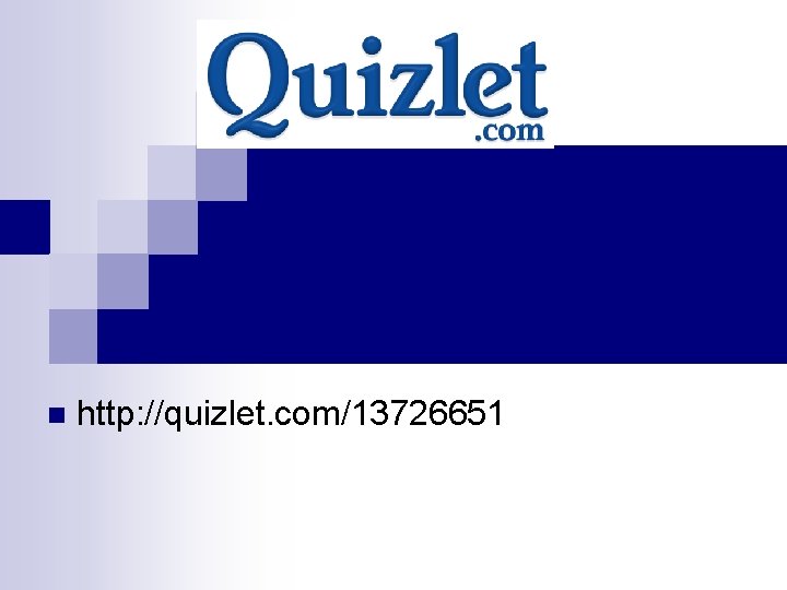 n http: //quizlet. com/13726651 n http: //quizlet. com/13726651