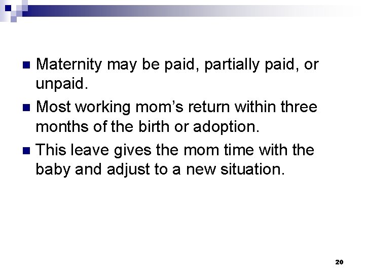 Maternity may be paid, partially paid, or unpaid. n Most working mom’s return within Maternity may be paid, partially paid, or unpaid. n Most working mom’s return within