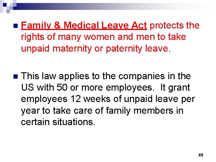 n Family & Medical Leave Act protects the rights of many women and men n Family & Medical Leave Act protects the rights of many women and men