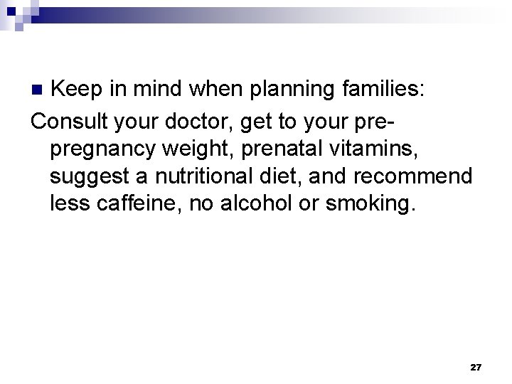 Keep in mind when planning families: Consult your doctor, get to your prepregnancy weight, Keep in mind when planning families: Consult your doctor, get to your prepregnancy weight,