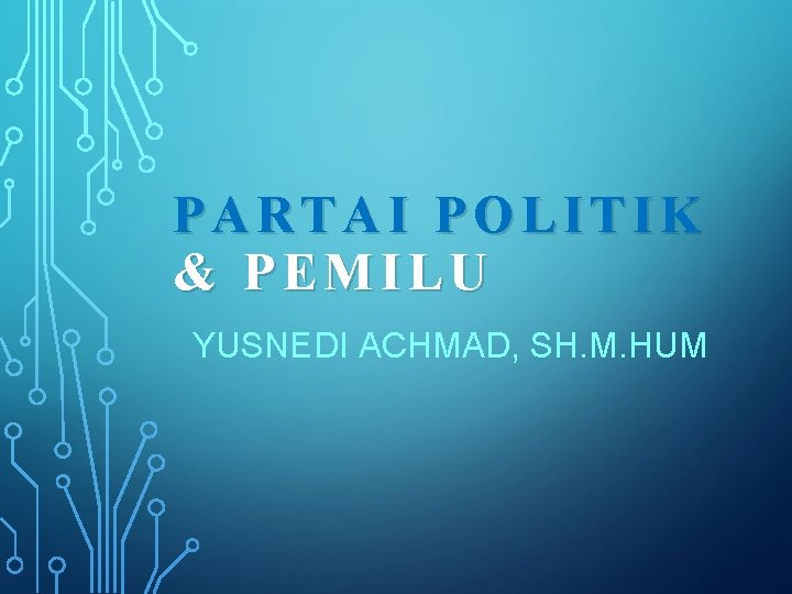 PARTAI POLITIK & PEMILU YUSNEDI ACHMAD, SH. M. HUM 