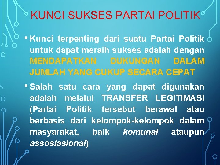 KUNCI SUKSES PARTAI POLITIK • Kunci terpenting dari suatu Partai Politik untuk dapat meraih