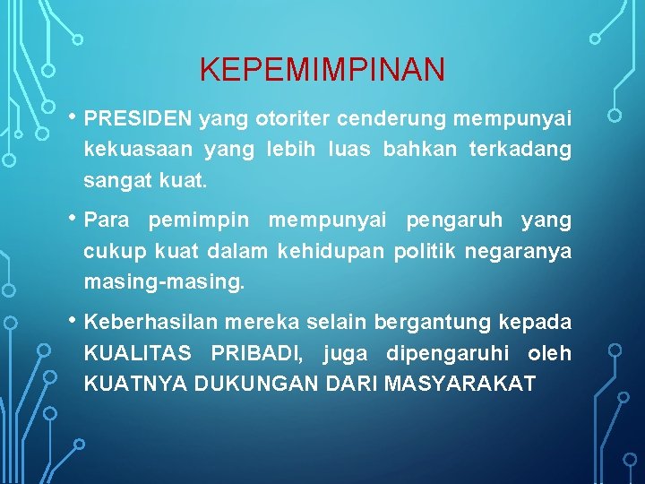 KEPEMIMPINAN • PRESIDEN yang otoriter cenderung mempunyai kekuasaan yang lebih luas bahkan terkadang sangat