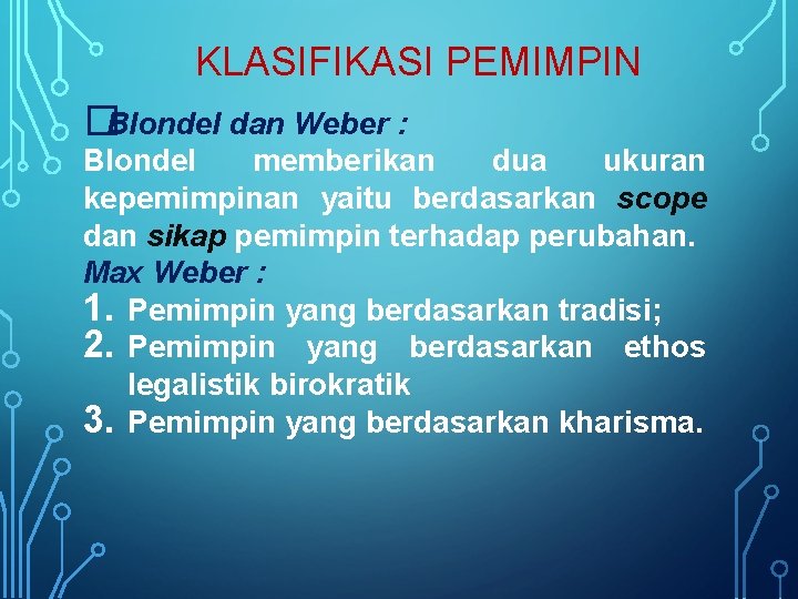 KLASIFIKASI PEMIMPIN �Blondel dan Weber : Blondel memberikan dua ukuran kepemimpinan yaitu berdasarkan scope