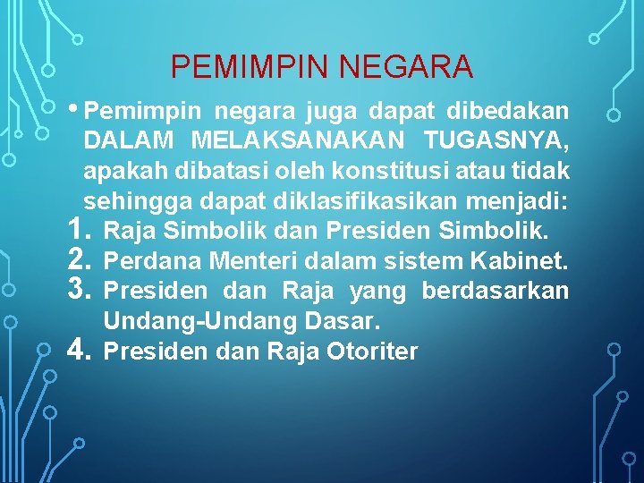 PEMIMPIN NEGARA • Pemimpin negara juga dapat dibedakan DALAM MELAKSANAKAN TUGASNYA, apakah dibatasi oleh