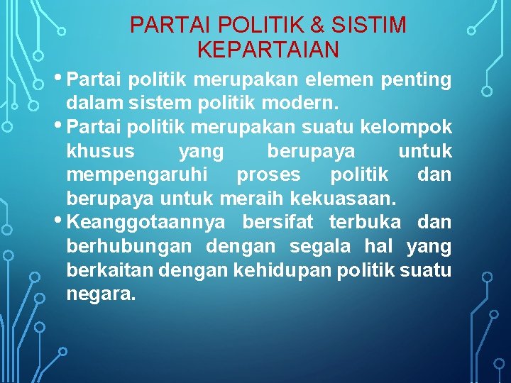 PARTAI POLITIK & SISTIM KEPARTAIAN • Partai politik merupakan elemen penting dalam sistem politik