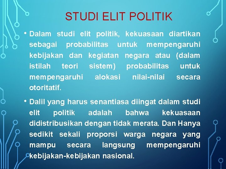 STUDI ELIT POLITIK • Dalam studi elit politik, kekuasaan diartikan sebagai probabilitas untuk mempengaruhi