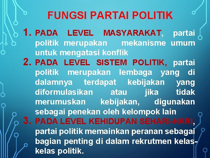 FUNGSI PARTAI POLITIK 1. 2. 3. PADA LEVEL MASYARAKAT, partai politik merupakan mekanisme umum