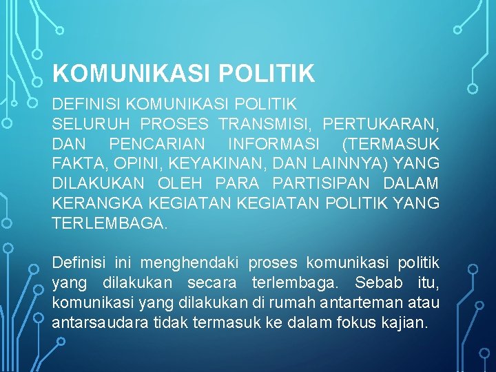 KOMUNIKASI POLITIK DEFINISI KOMUNIKASI POLITIK SELURUH PROSES TRANSMISI, PERTUKARAN, DAN PENCARIAN INFORMASI (TERMASUK FAKTA,