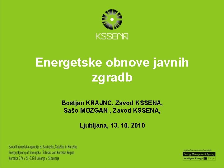 Energetske obnove javnih zgradb Boštjan KRAJNC, Zavod KSSENA, Sašo MOZGAN , Zavod KSSENA, Ljubljana,