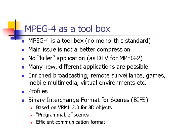 MPEG-4 as a tool box n n n n MPEG-4 is a tool box