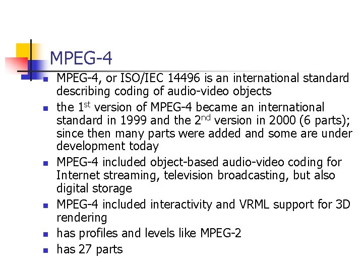 MPEG-4 n n n MPEG-4, or ISO/IEC 14496 is an international standard describing coding