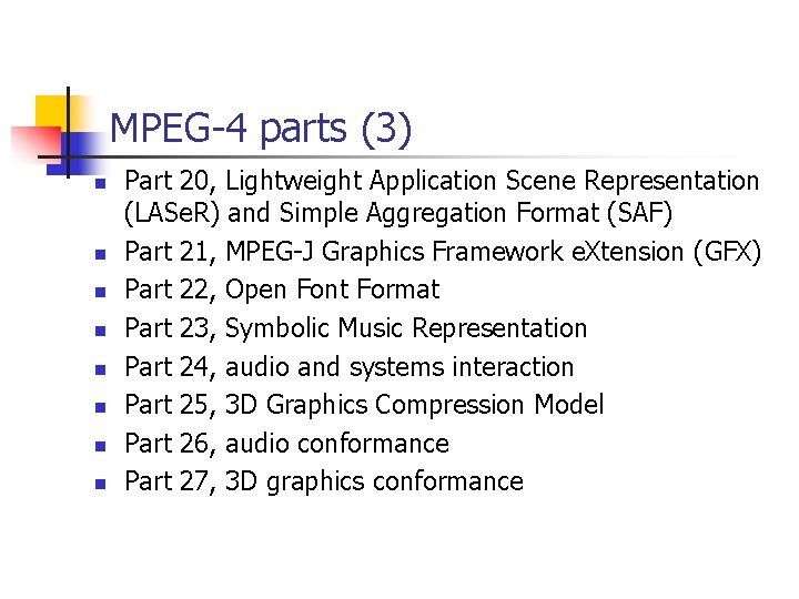 MPEG-4 parts (3) n n n n Part 20, Lightweight Application Scene Representation (LASe.