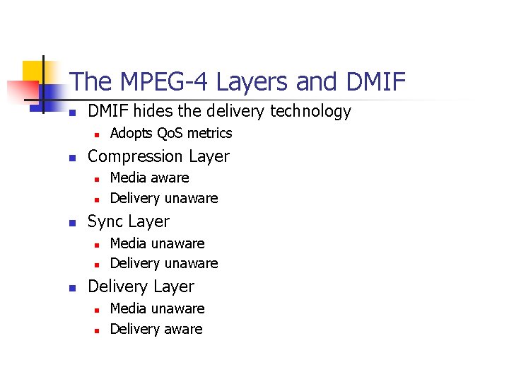 The MPEG-4 Layers and DMIF n DMIF hides the delivery technology n n Compression