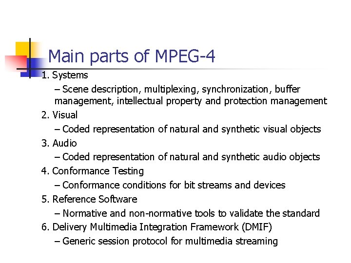 Main parts of MPEG-4 1. Systems – Scene description, multiplexing, synchronization, buffer management, intellectual