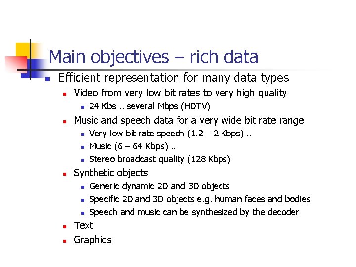 Main objectives – rich data n Efficient representation for many data types n Video