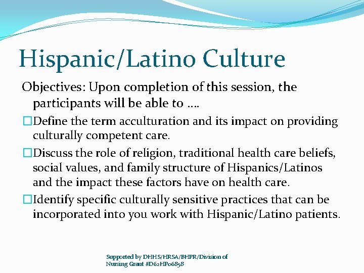 Hispanic/Latino Culture Objectives: Upon completion of this session, the participants will be able to