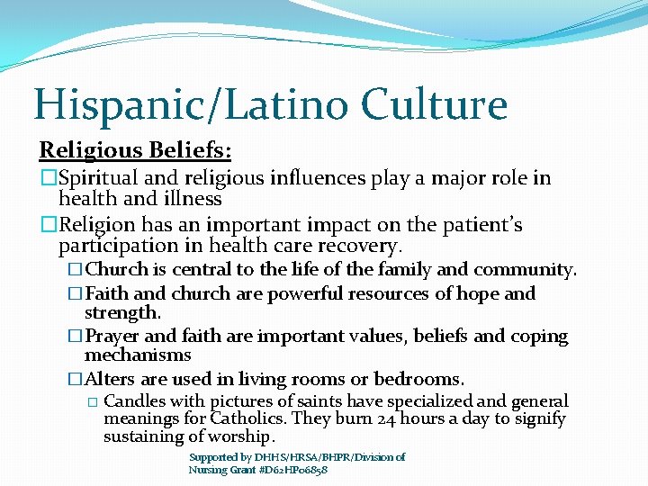 Hispanic/Latino Culture Religious Beliefs: �Spiritual and religious influences play a major role in health