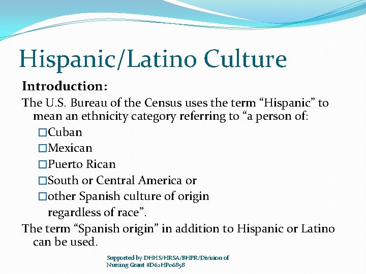 Hispanic/Latino Culture Introduction: The U. S. Bureau of the Census uses the term “Hispanic”