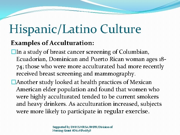 Hispanic/Latino Culture Examples of Acculturation: �In a study of breast cancer screening of Columbian,
