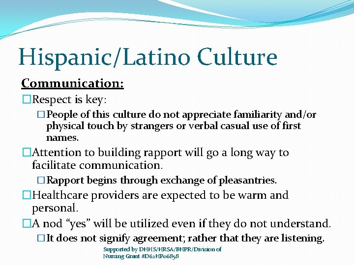 Hispanic/Latino Culture Communication: �Respect is key: �People of this culture do not appreciate familiarity