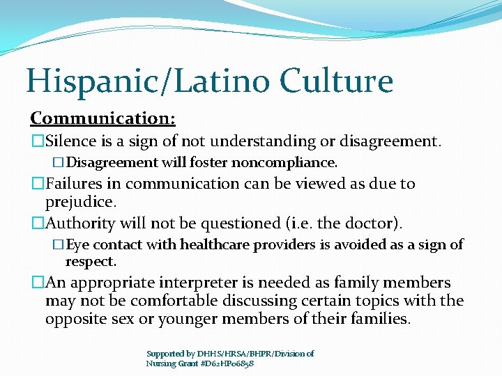 Hispanic/Latino Culture Communication: �Silence is a sign of not understanding or disagreement. �Disagreement will