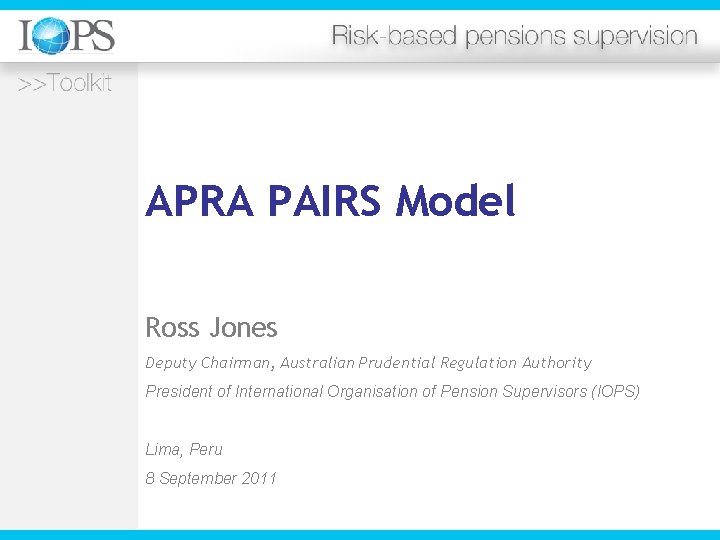 APRA PAIRS Model Ross Jones Deputy Chairman, Australian Prudential Regulation Authority President of International