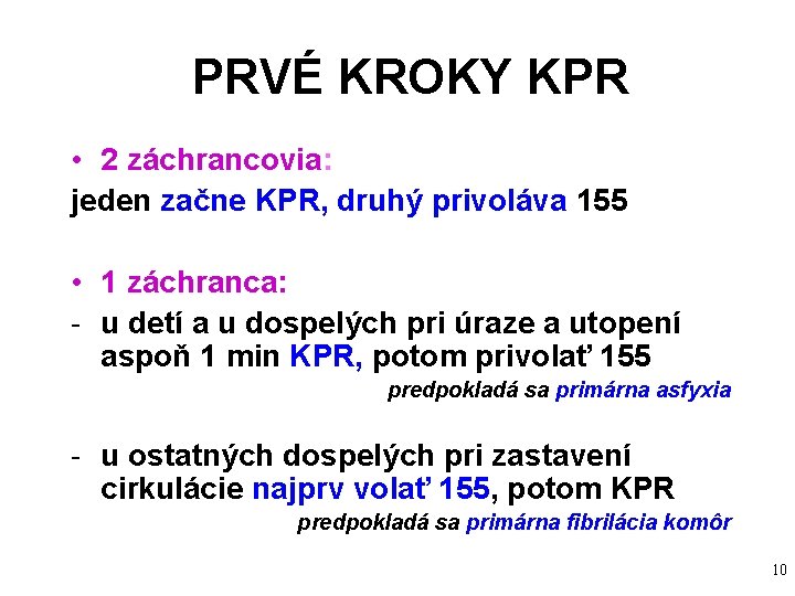 PRVÉ KROKY KPR • 2 záchrancovia: jeden začne KPR, druhý privoláva 155 • 1