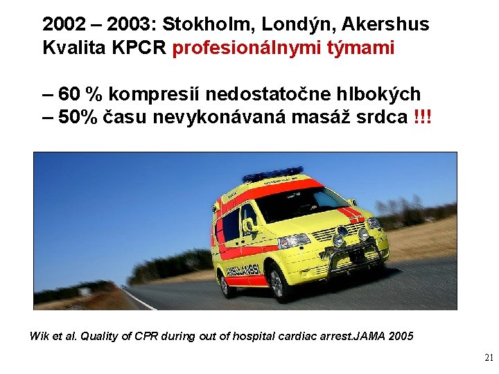 2002 – 2003: Stokholm, Londýn, Akershus Kvalita KPCR profesionálnymi týmami – 60 % kompresií 2002 – 2003: Stokholm, Londýn, Akershus Kvalita KPCR profesionálnymi týmami – 60 % kompresií