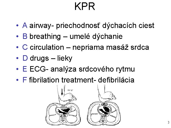 KPR • • • A airway- priechodnosť dýchacích ciest B breathing – umelé dýchanie