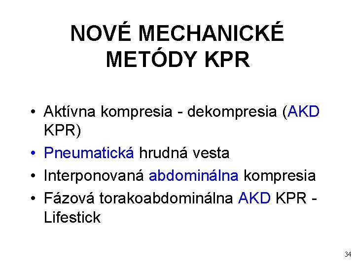 NOVÉ MECHANICKÉ METÓDY KPR • Aktívna kompresia - dekompresia (AKD KPR) • Pneumatická hrudná