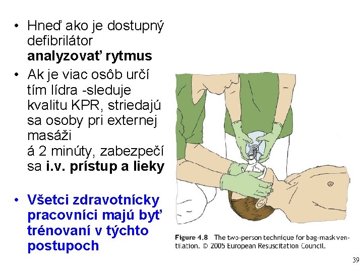  • Hneď ako je dostupný defibrilátor analyzovať rytmus • Ak je viac osôb