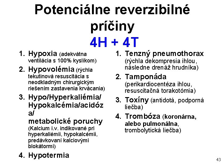 Potenciálne reverzibilné príčiny 4 H + 4 T 1. Hypoxia (adekvátna ventilácia s 100% Potenciálne reverzibilné príčiny 4 H + 4 T 1. Hypoxia (adekvátna ventilácia s 100%