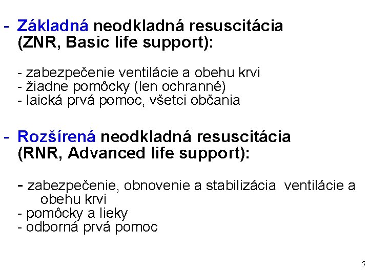 - Základná neodkladná resuscitácia (ZNR, Basic life support): - zabezpečenie ventilácie a obehu krvi