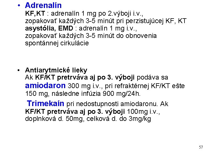  • Adrenalín KF, KT : adrenalín 1 mg po 2. výboji i. v.