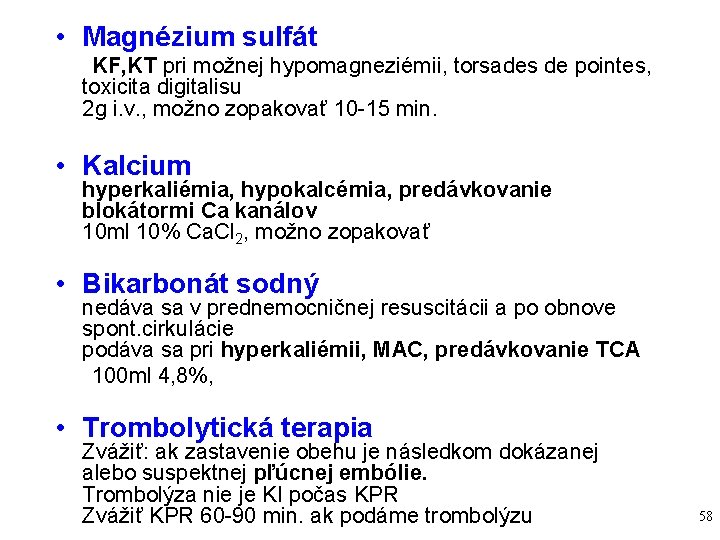 • Magnézium sulfát KF, KT pri možnej hypomagneziémii, torsades de pointes, toxicita digitalisu • Magnézium sulfát KF, KT pri možnej hypomagneziémii, torsades de pointes, toxicita digitalisu