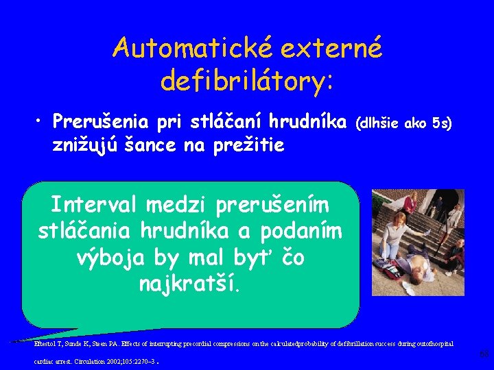 Automatické externé defibrilátory: • Prerušenia pri stláčaní hrudníka znižujú šance na prežitie (dlhšie ako Automatické externé defibrilátory: • Prerušenia pri stláčaní hrudníka znižujú šance na prežitie (dlhšie ako
