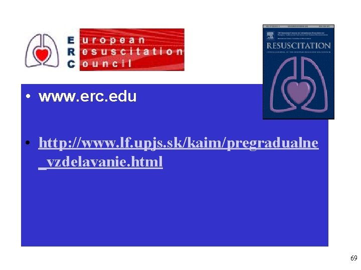 • www. erc. edu • http: //www. lf. upjs. sk/kaim/pregradualne _vzdelavanie. html 69 • www. erc. edu • http: //www. lf. upjs. sk/kaim/pregradualne _vzdelavanie. html 69