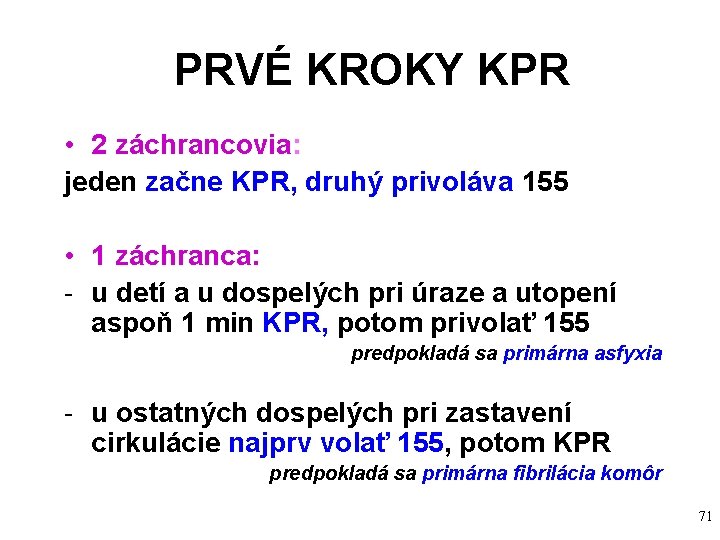 PRVÉ KROKY KPR • 2 záchrancovia: jeden začne KPR, druhý privoláva 155 • 1 PRVÉ KROKY KPR • 2 záchrancovia: jeden začne KPR, druhý privoláva 155 • 1