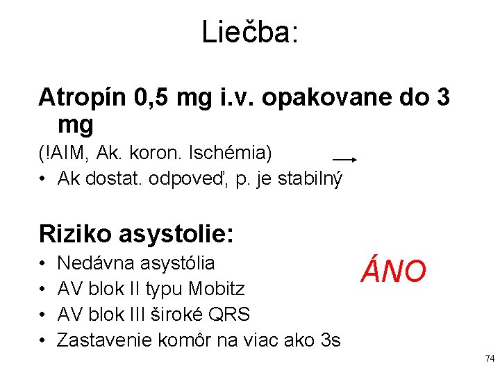 Liečba: Atropín 0, 5 mg i. v. opakovane do 3 mg (!AIM, Ak. koron. Liečba: Atropín 0, 5 mg i. v. opakovane do 3 mg (!AIM, Ak. koron.