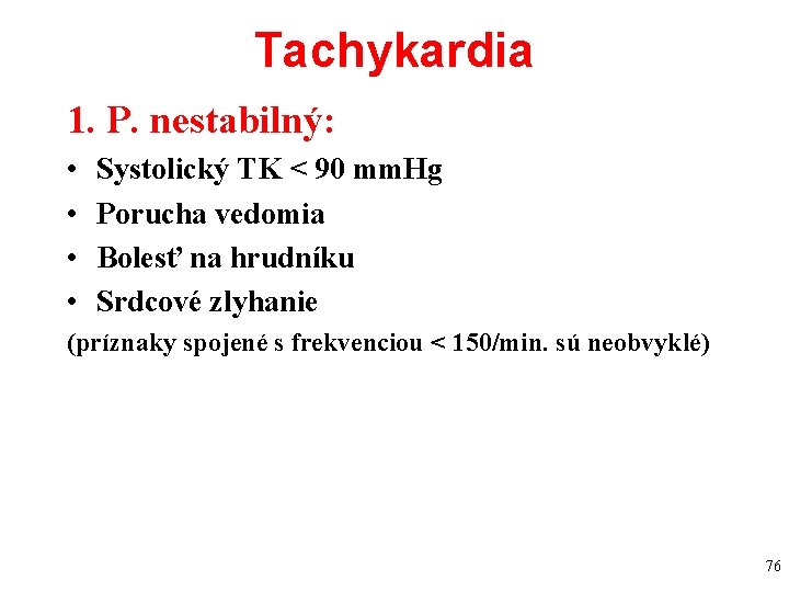 Tachykardia 1. P. nestabilný: • • Systolický TK < 90 mm. Hg Porucha vedomia Tachykardia 1. P. nestabilný: • • Systolický TK < 90 mm. Hg Porucha vedomia