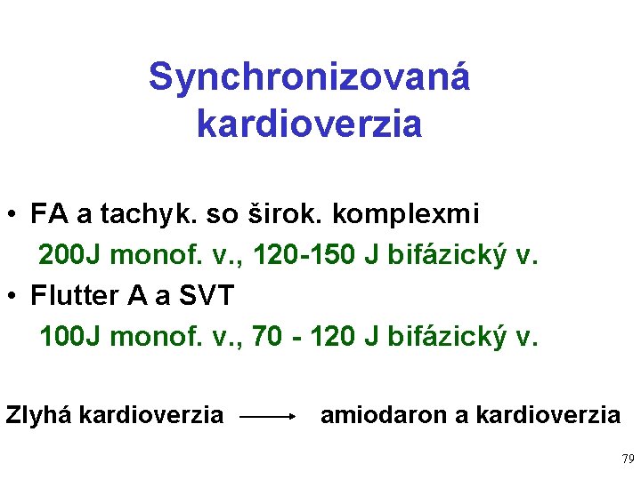 Synchronizovaná kardioverzia • FA a tachyk. so širok. komplexmi 200 J monof. v. ,