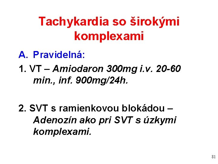 Tachykardia so širokými komplexami A. Pravidelná: 1. VT – Amiodaron 300 mg i. v.