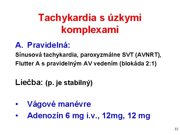 Tachykardia s úzkymi komplexami A. Pravidelná: Sínusová tachykardia, paroxyzmálne SVT (AVNRT), Flutter A s