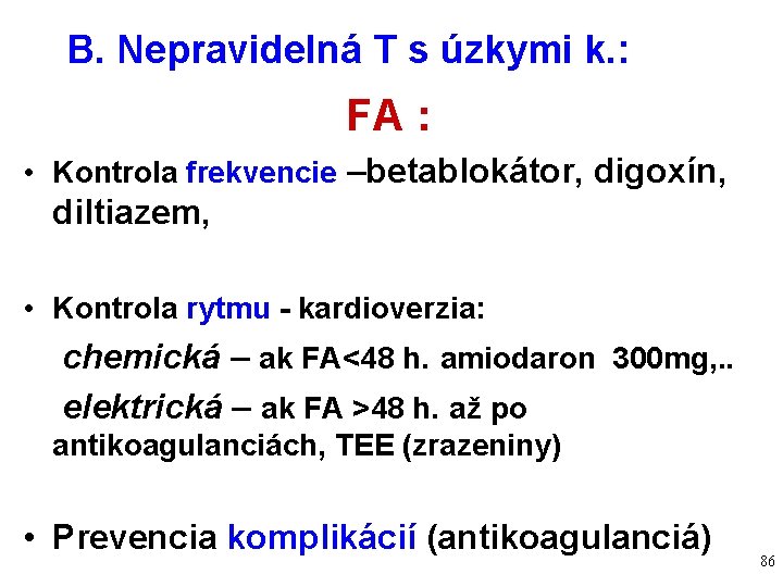 B. Nepravidelná T s úzkymi k. : FA : • Kontrola frekvencie –betablokátor, digoxín,