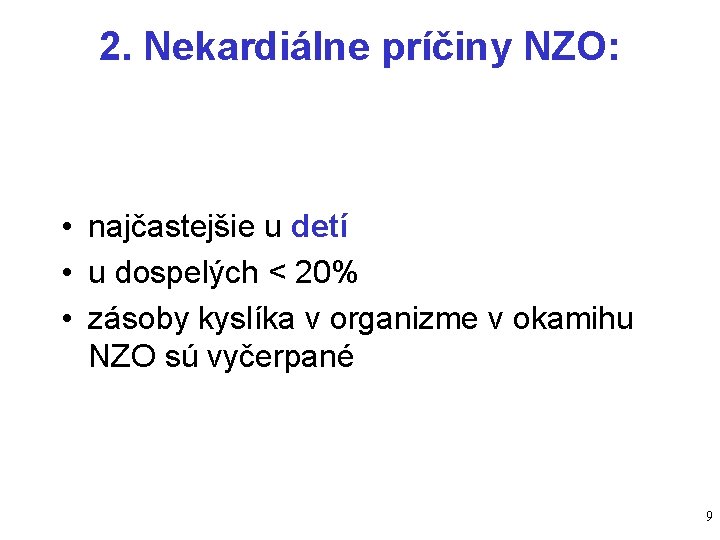 2. Nekardiálne príčiny NZO: • najčastejšie u detí • u dospelých < 20% •