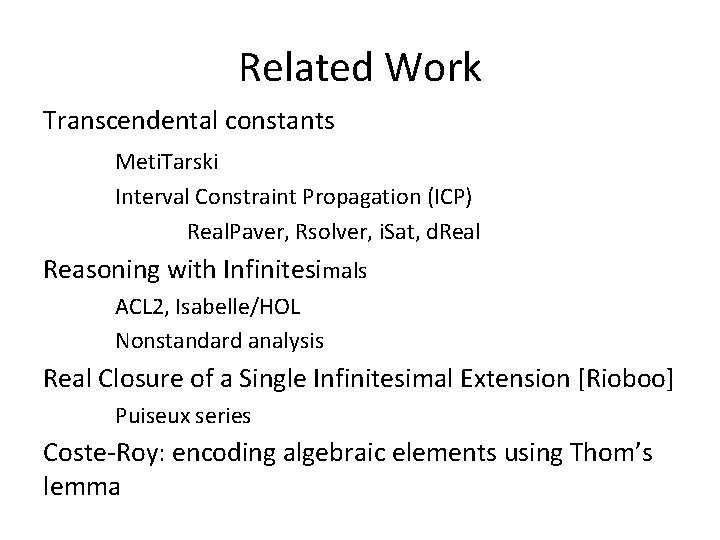 Related Work Transcendental constants Meti. Tarski Interval Constraint Propagation (ICP) Real. Paver, Rsolver, i. Related Work Transcendental constants Meti. Tarski Interval Constraint Propagation (ICP) Real. Paver, Rsolver, i.