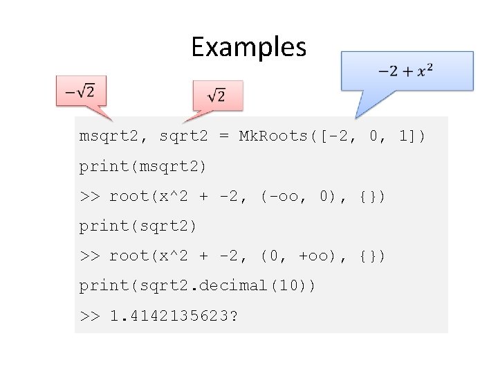 Examples msqrt 2, sqrt 2 = Mk. Roots([-2, 0, 1]) print(msqrt 2) >> root(x^2
