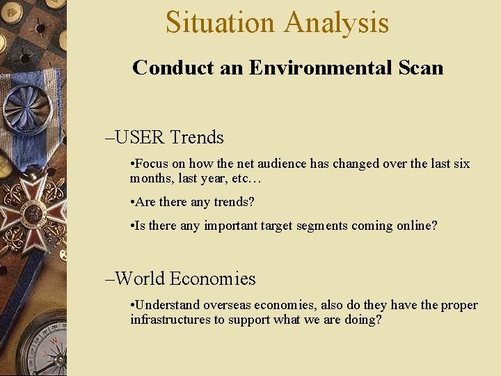 Situation Analysis Conduct an Environmental Scan –USER Trends • Focus on how the net