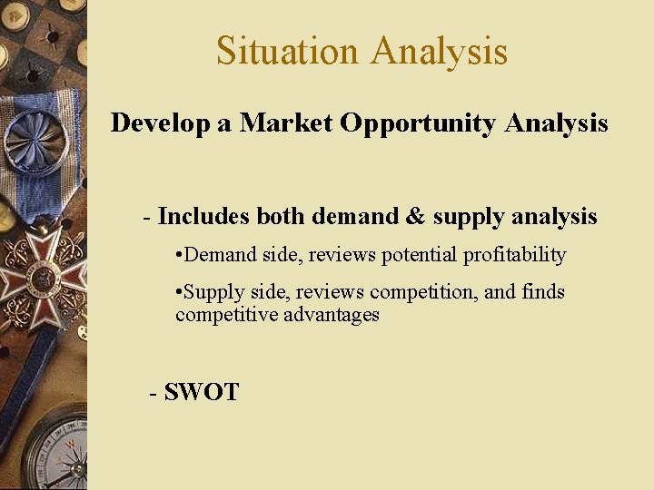 Situation Analysis Develop a Market Opportunity Analysis - Includes both demand & supply analysis